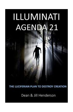 Illuminati Agenda 21: The Luciferian Plan To Destroy Creation - Dean And Jill Henderson