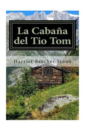 La Cabaña del Tio Tom (Spanish) Edition - Harriet Beecher Stowe