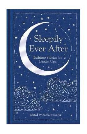 Sleepily Ever After: Bedtime Stories for Grown Ups - Zachary Seager