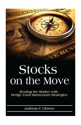 Stocks on the Move: Beating the Market with Hedge Fund Momentum Strategies - Andreas F. Clenow