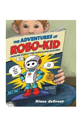 The Adventures of Robo-Kid - Diane De Groat