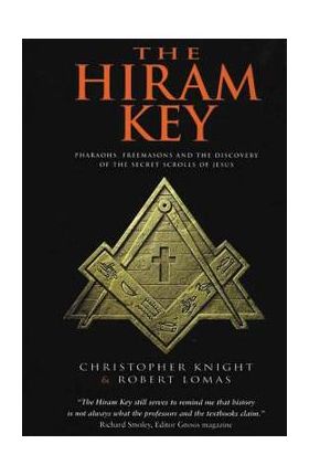The Hiram Key: Pharaohs, Freemasonry, and the Discovery of the Secret Scrolls of Jesus - Robert Lomas