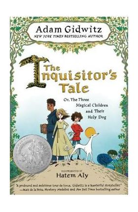 The Inquisitor's Tale: Or, the Three Magical Children and Their Holy Dog - Adam Gidwitz