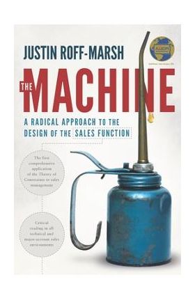 The Machine: A Radical Approach to the Design of the Sales Function - Justin Roff-marsh