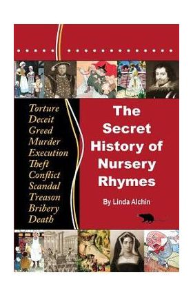 The Secret History of Nursery Rhymes - Linda Alchin