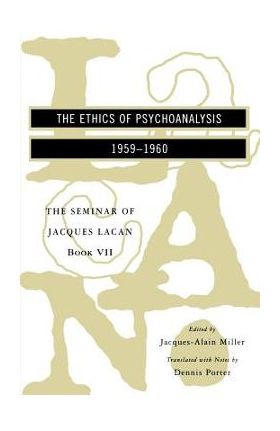 The Seminar of Jacques Lacan: The Ethics of Psychoanalysis - Jacques Lacan