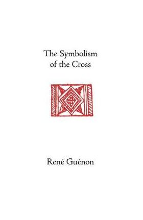 The Symbolism of the Cross - Rene Guenon