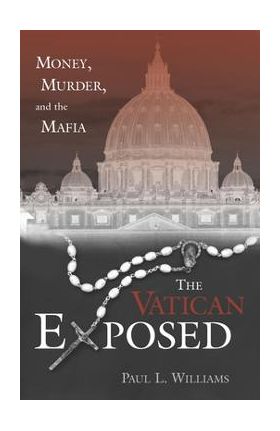 The Vatican Exposed: Money, Murder, and the Mafia - Paul L. Williams