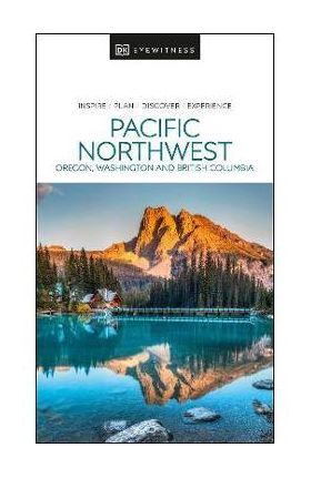 DK Eyewitness Pacific Northwest - Dk Eyewitness