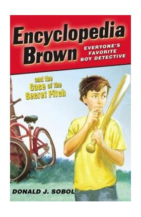 Encyclopedia Brown and the Case of the Secret Pitch - Donald J. Sobol