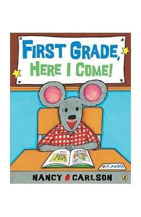 First Grade, Here I Come! - Nancy Carlson