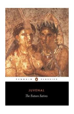 Sixteen Satires: Revised Edition - Juvenal