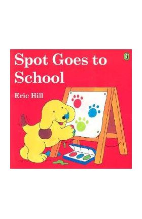 Spot Goes to School (Color) - Eric Hill