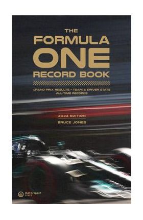 The Formula One Record Book 2023: Grand Prix Results, STATS & Records - Bruce Jones