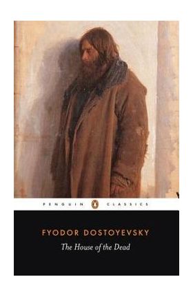 The House of the Dead - Fyodor Dostoyevsky
