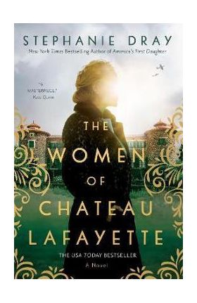 The Women of Chateau Lafayette - Stephanie Dray