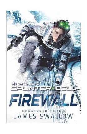 Tom Clancy's Splinter Cell: Firewall - James Swallow