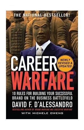 Career Warfare: 10 Rules for Building a Sucessful Personal Brand on the Business Battlefield - David D'alessandro