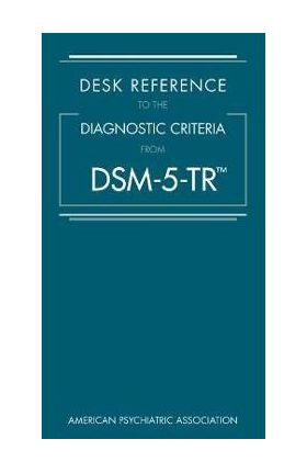 Desk Reference to the Diagnostic Criteria from Dsm-5-Tr(tm) - American Psychiatric Association