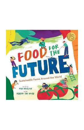 Food for the Future: Sustainable Farms Around the World - Mia Wenjen