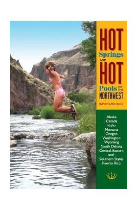 Hot Springs and Hot Pools of the Northwest - Marjorie Gersh-young