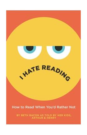 I Hate Reading: How to Read When You'd Rather Not - Beth Bacon