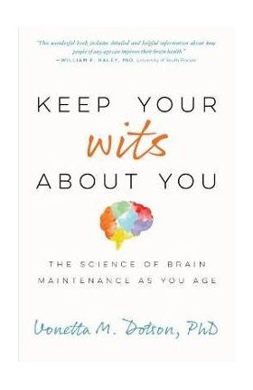 Keep Your Wits about You: The Science of Brain Maintenance as You Age - Vonetta M. Dotson