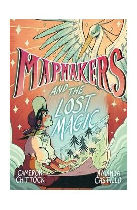 Mapmakers and the Lost Magic: (A Graphic Novel) - Cameron Chittock