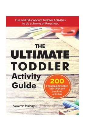The Ultimate Toddler Activity Guide: Fun & Educational Toddler Activities to do at Home or Preschool - Autumn Mckay