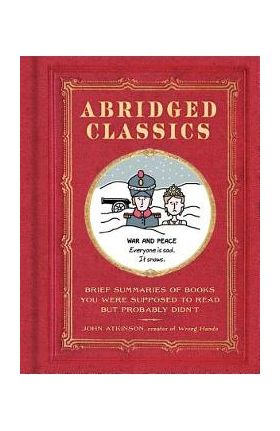 Abridged Classics: Brief Summaries of Books You Were Supposed to Read But Probably Didn't - John Atkinson