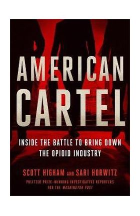 American Cartel: Inside the Battle to Bring Down the Opioid Industry - Scott Higham