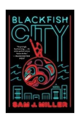 Blackfish City - Sam J. Miller