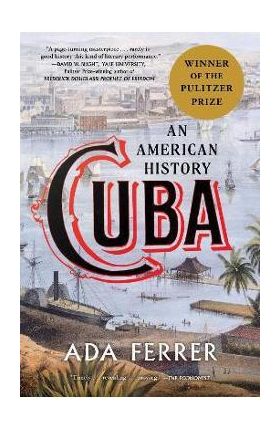 Cuba: An American History - Ada Ferrer