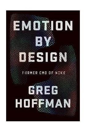 Emotion by Design: Creative Leadership Lessons from a Life at Nike - Greg Hoffman