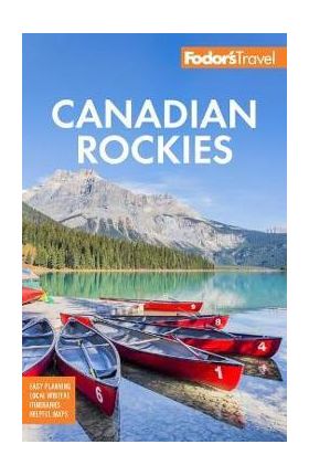 Fodor's Canadian Rockies: With Calgary, Banff, and Jasper National Parks - Fodor's Travel Guides