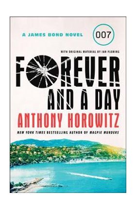 Forever and a Day: A James Bond Novel - Anthony Horowitz