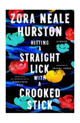 Hitting a Straight Lick with a Crooked Stick: Stories from the Harlem Renaissance - Zora Neale Hurston