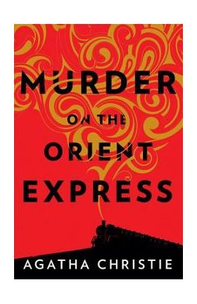 Murder on the Orient Express: A Hercule Poirot Mystery - Agatha Christie