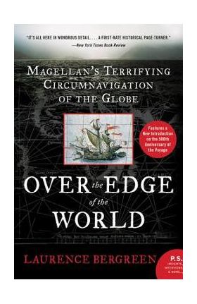 Over the Edge of the World: Magellan's Terrifying Circumnavigation of the Globe - Laurence Bergreen