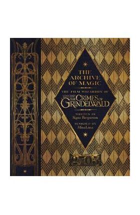 The Archive of Magic: The Film Wizardry of Fantastic Beasts: The Crimes of Grindelwald - Signe Bergstrom