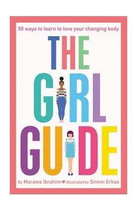 The Girl Guide: 50 Ways to Learn to Love Your Changing Body - Marawa Ibrahim