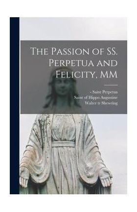 The Passion of SS. Perpetua and Felicity, MM - Saint -203 Perpetua