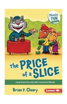 The Price of a Slice: Long Vowel Sounds with Consonant Blends - Brian P. Cleary