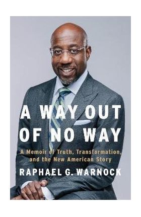 A Way Out of No Way: A Memoir of Truth, Transformation, and the New American Story - Raphael G. Warnock