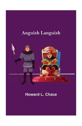 Anguish Languish - Howard L. Chace