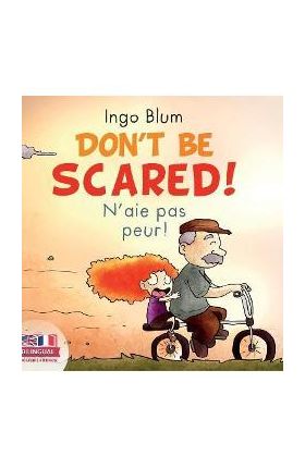 Don't Be Scared! - N'aie pas peur!: Bilingual Children's Picture Book English-French - Ingo Blum