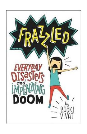 Frazzled: Everyday Disasters and Impending Doom - Booki Vivat