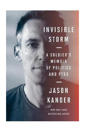 Invisible Storm: A Soldier's Memoir of Politics and Ptsd - Jason Kander