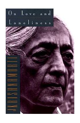 On Love and Loneliness - Jiddu Krishnamurti