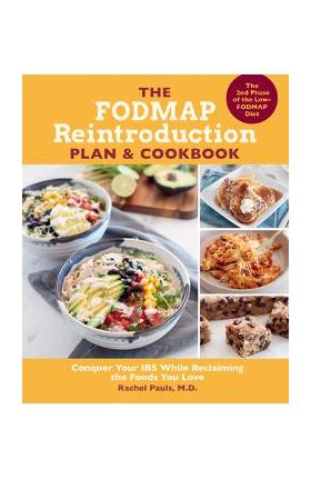 The Fodmap Reintroduction Plan and Cookbook: Conquer Your Ibs While Reclaiming the Foods You Love - Rachel Pauls